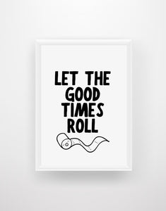 Let The Good Times Roll - Bathroom Quote Print