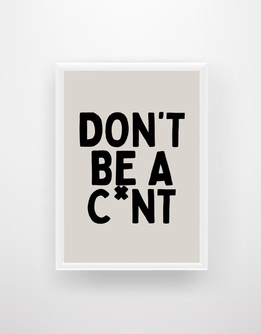 Don't Be A C*nt