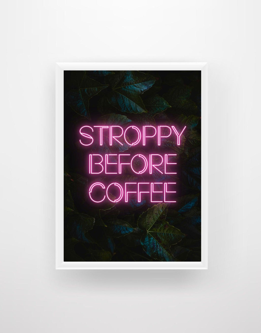 Stroppy Before Coffee - Neon Sign Print - Chic Prints
