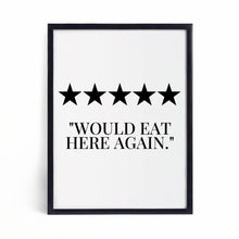Load image into Gallery viewer, “5 Stars - Would eat here again” Quote Print - Chic Prints
