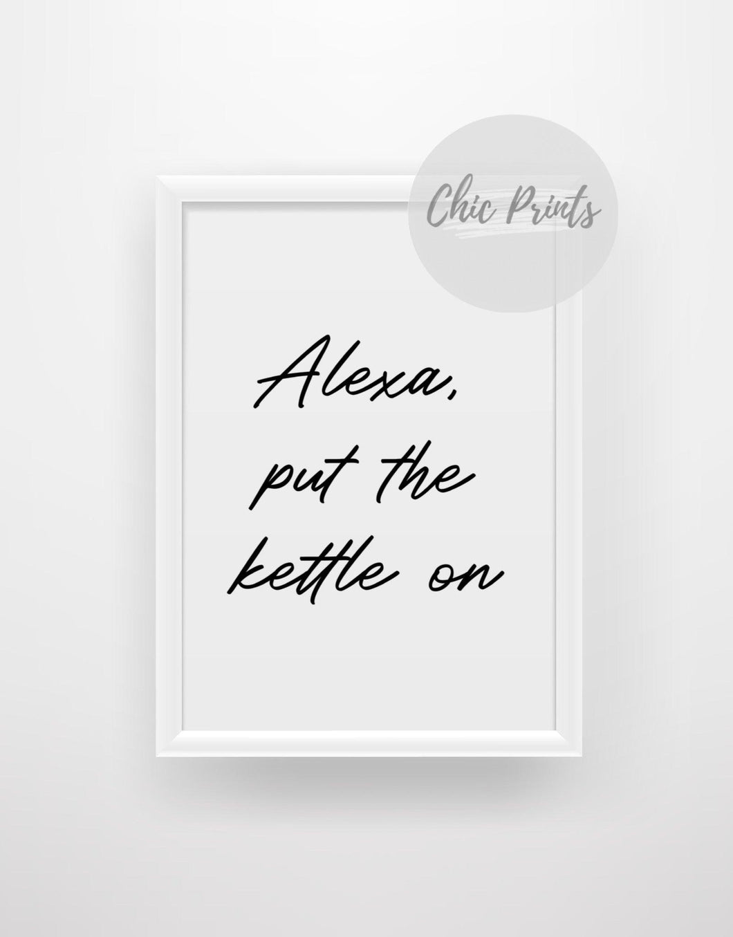 Alexa, put the kettle on - Chic Prints