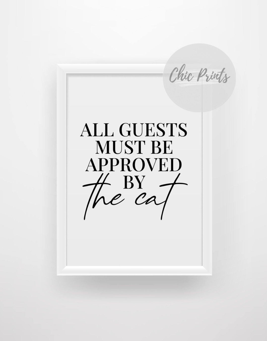 All guests must be approved by the Cat - Chic Prints
