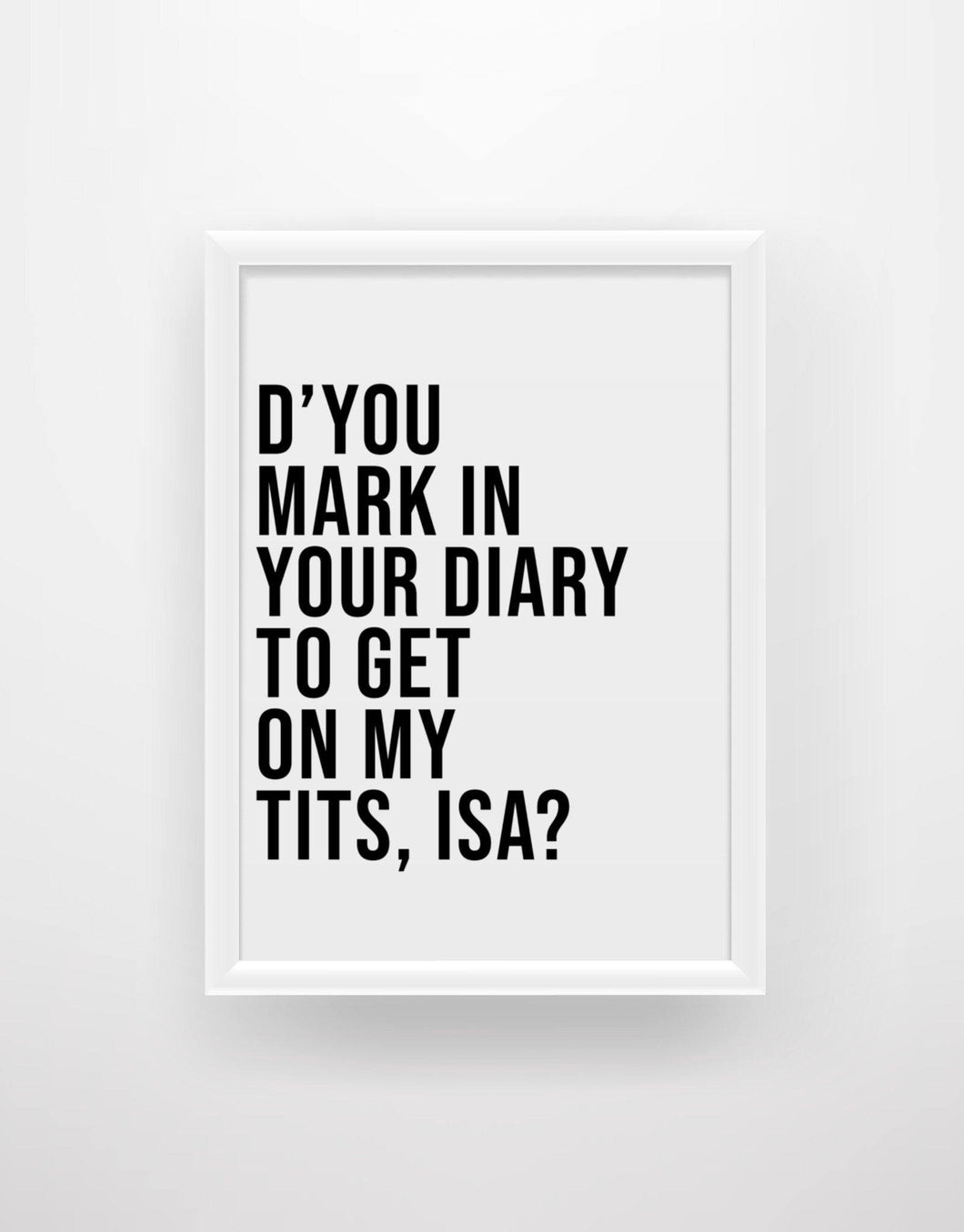 D'you mark in your diary to get on my tits, Isa? - Still Game Quote Print - Chic Prints