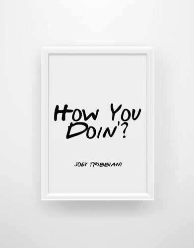 How You Doin’? - Joey Tribbiani Friends Quote Print - Chic Prints