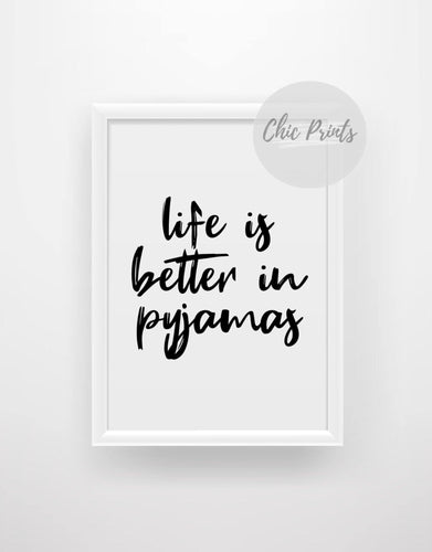 Life is better in pyjamas - Chic Prints