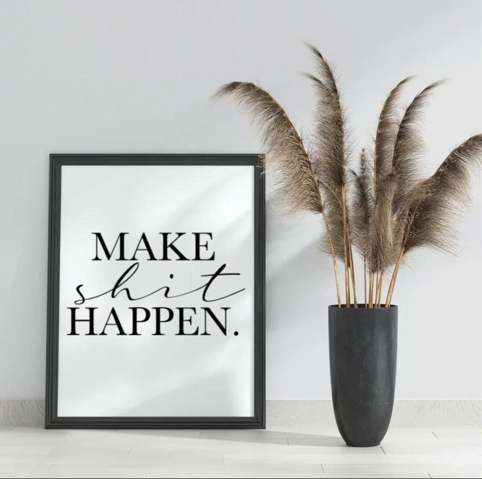 Make shit happen-Chic Prints