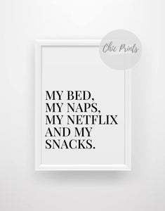 My bed, my naps, my Netflix and my snacks - Chic Prints