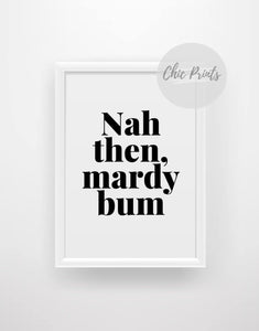 Nah then, mardy bum - Yorkshire quote print - Chic Prints