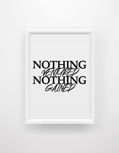 Nothing Ventured Nothing Gained - Motivational Quote Print - Chic Prints