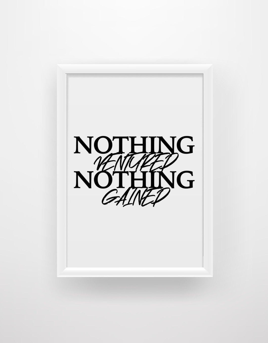 Nothing Ventured Nothing Gained - Motivational Quote Print - Chic Prints