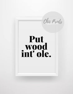 Put wood int’ ole - Chic Prints
