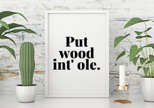 Load image into Gallery viewer, Put wood int’ ole - Chic Prints
