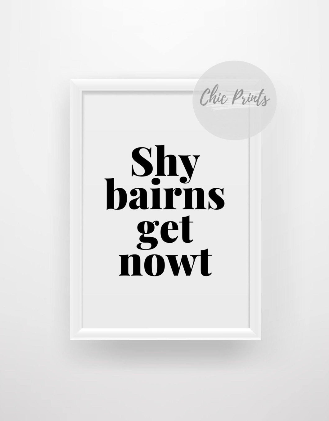 Shy bairns get nowt - Chic Prints