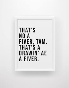 That's no a fiver, Tam... - Still Game Quote Print - Chic Prints