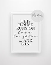 Load image into Gallery viewer, &#39;This House Runs on Love Laughter And Gin&#39; - Quote Print - Chic Prints
