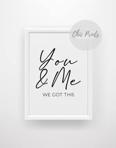 You & Me we got this - Chic Prints