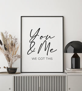 You & Me we got this - Chic Prints