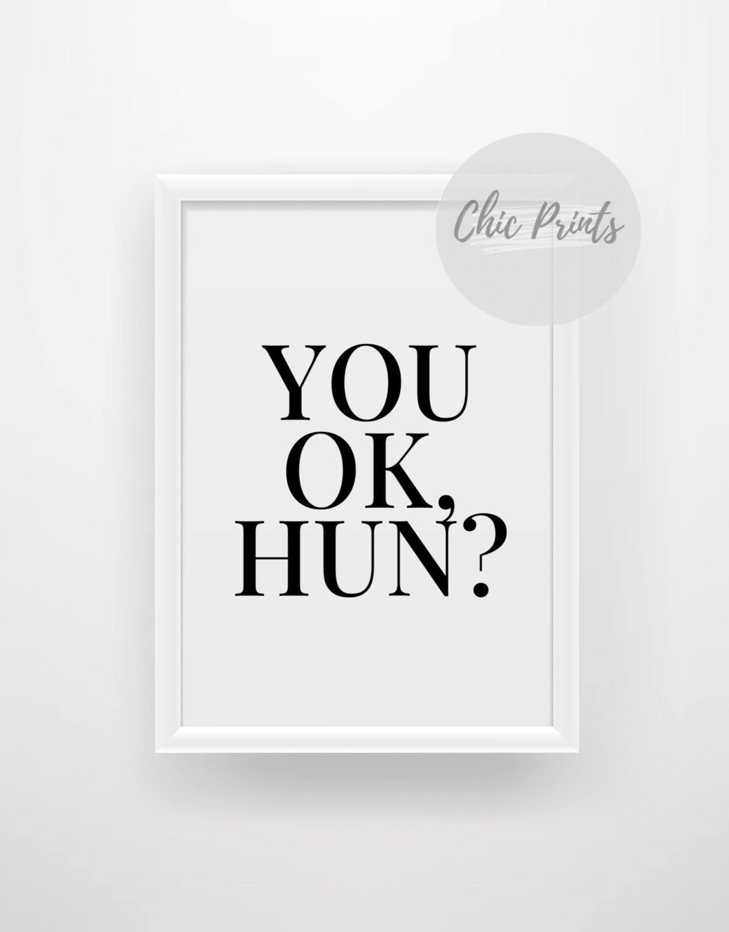 You ok, hun? - Chic Prints