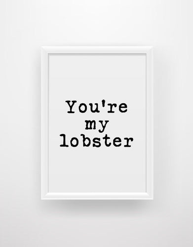 You’re my lobster - Chic Prints